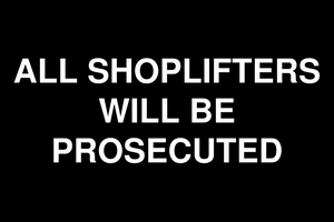 Black and White All Shoplifters Will Be Prosecuted Sign Template