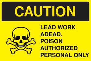 Caution Lead Work Ahead Poison Authorized Personnel Only Sign Only