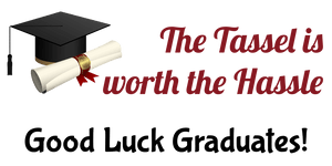 The Tassel is worth the Hassle Good Luck Graduates Vinyl Banner Template